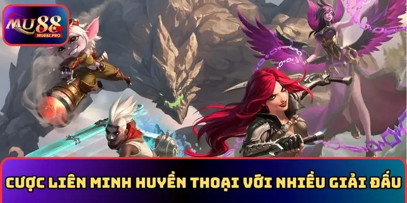 Cược liên minh huyền thoại MU88 với nhiều giải đấu