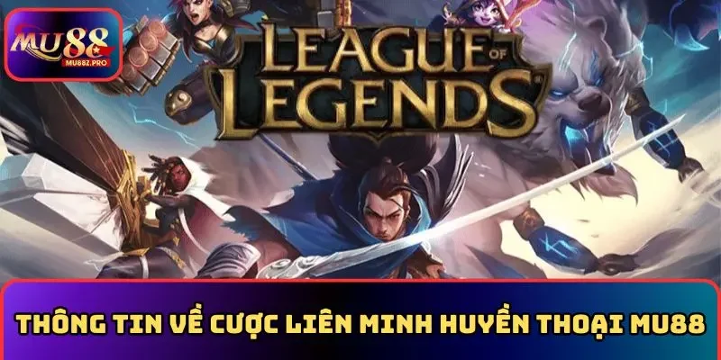 Thông tin về cược liên minh huyền thoại MU88