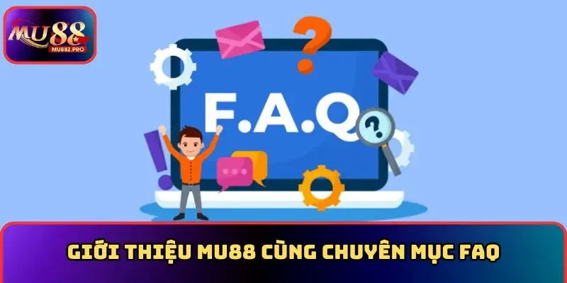 Giới thiệu MU88 cùng chuyên mục FAQ