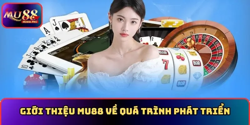Giới thiệu MU88 về quá trình phát triển