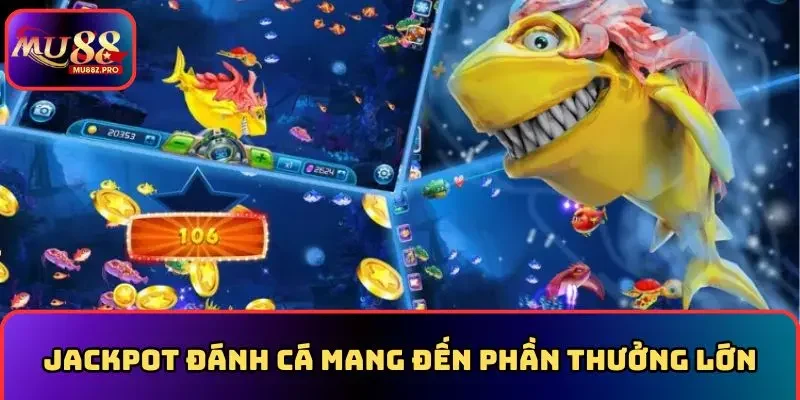 Jackpot đánh cá mang đến phần thưởng lớn