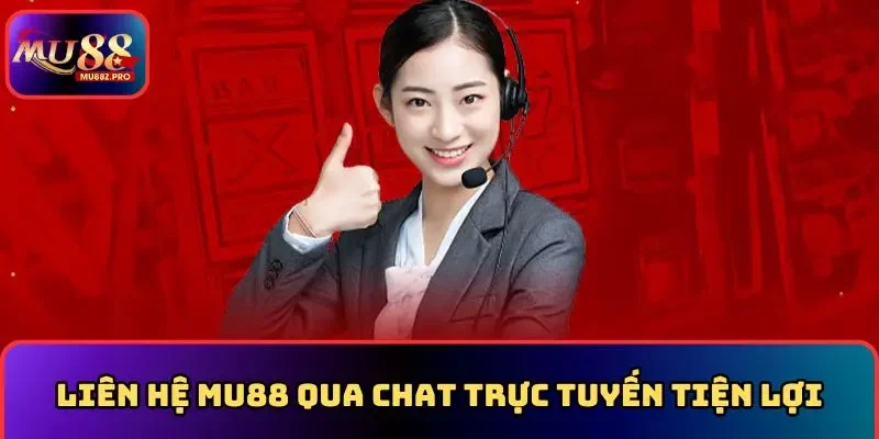 Liên hệ MU88 qua chat trực tuyến tiện lợi