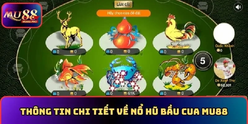 Thông tin chi tiết về nổ hũ bầu cua MU88
