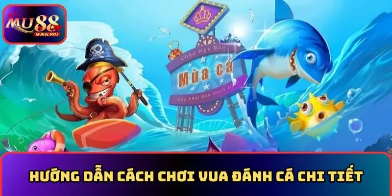Hướng dẫn cách chơi vua đánh cá chi tiết
